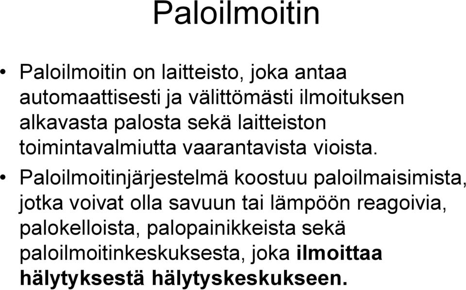 Paloilmoitinjärjestelmä koostuu paloilmaisimista, jotka voivat olla savuun tai lämpöön