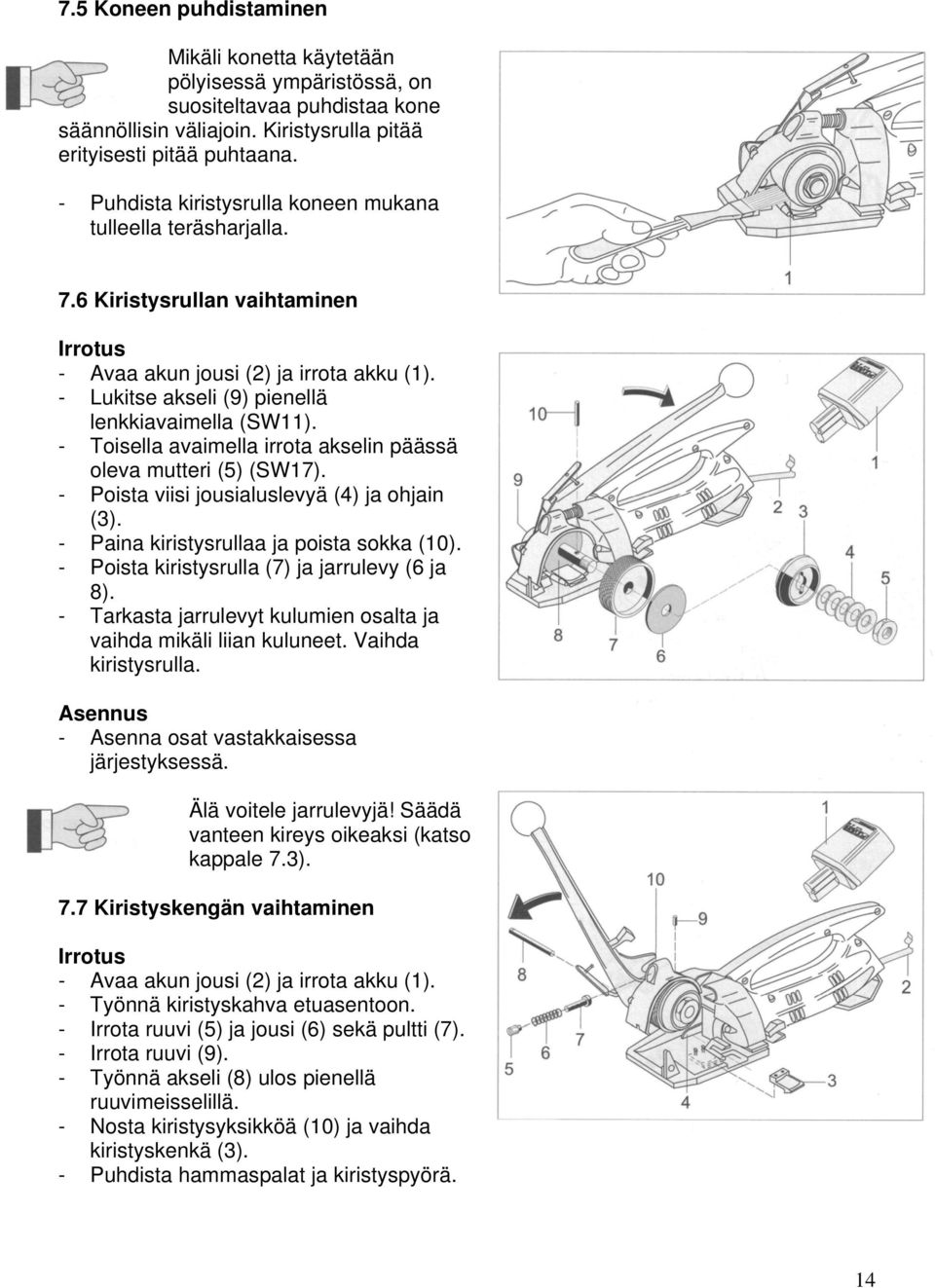 - Toisella avaimella irrota akselin päässä oleva mutteri (5) (SW17). - Poista viisi jousialuslevyä (4) ja ohjain (3). - Paina kiristysrullaa ja poista sokka (10).