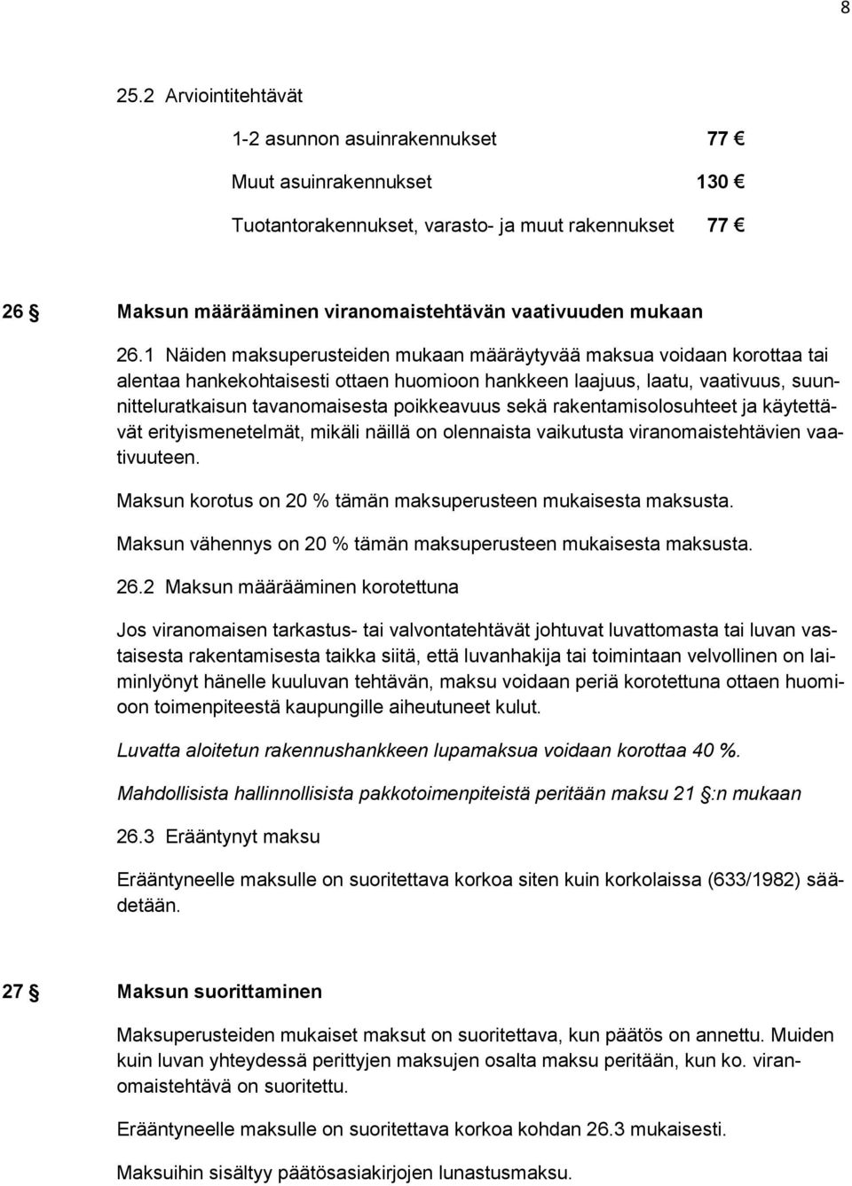 sekä rakentamisolosuhteet ja käytettävät erityismenetelmät, mikäli näillä on olennaista vaikutusta viranomaistehtävien vaativuuteen. Maksun korotus on 20 % tämän maksuperusteen mukaisesta maksusta.