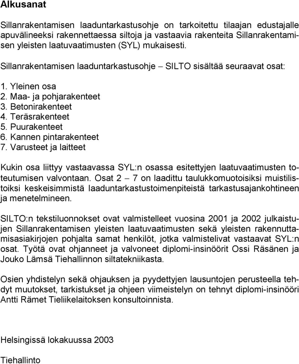 Kannen pintarakenteet 7. Varusteet ja laitteet Kukin osa liittyy vastaavassa SYL:n osassa esitettyjen laatuvaatimusten toteutumisen valvontaan.