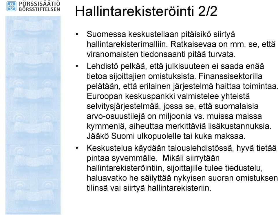 Euroopan keskuspankki valmistelee yhteistä selvitysjärjestelmää, jossa se, että suomalaisia arvo-osuustilejä on miljoonia vs. muissa maissa kymmeniä, aiheuttaa merkittäviä lisäkustannuksia.