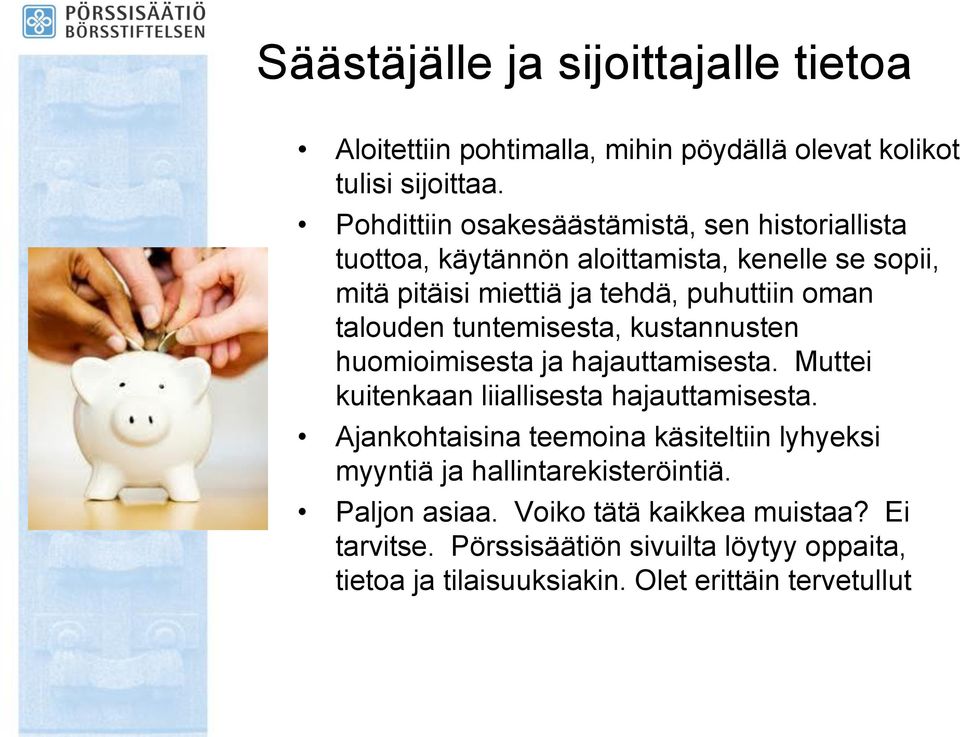 talouden tuntemisesta, kustannusten huomioimisesta ja hajauttamisesta. Muttei kuitenkaan liiallisesta hajauttamisesta.