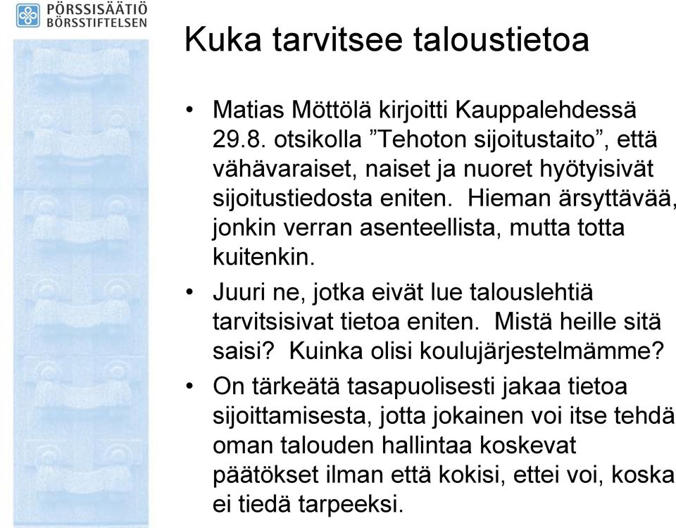 Hieman ärsyttävää, jonkin verran asenteellista, mutta totta kuitenkin. Juuri ne, jotka eivät lue talouslehtiä tarvitsisivat tietoa eniten.