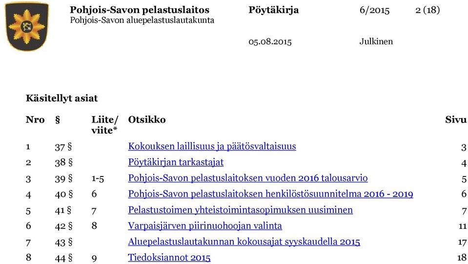 Pohjois-Savon pelastuslaitoksen henkilöstösuunnitelma 2016-2019 6 5 41 7 Pelastustoimen yhteistoimintasopimuksen uusiminen 7 6 42 8