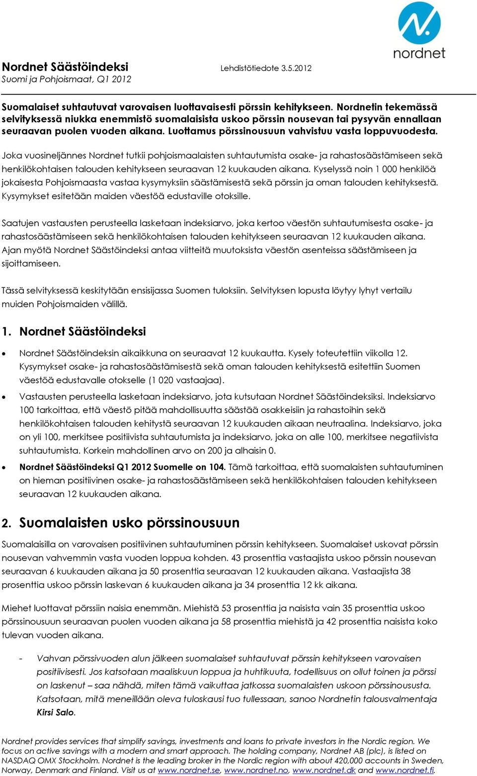 Joka vuosineljännes Nordnet tutkii pohjoismaalaisten suhtautumista osake- ja rahastosäästämiseen sekä henkilökohtaisen talouden kehitykseen seuraavan 12 kuukauden aikana.