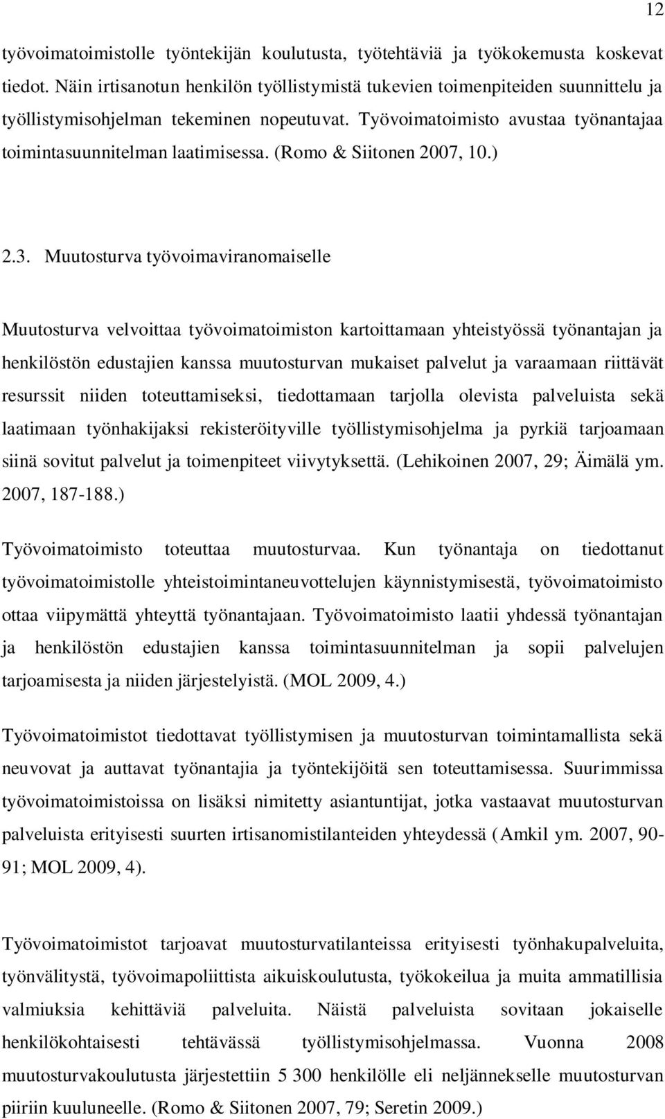 (Romo & Siitonen 2007, 10.) 2.3.