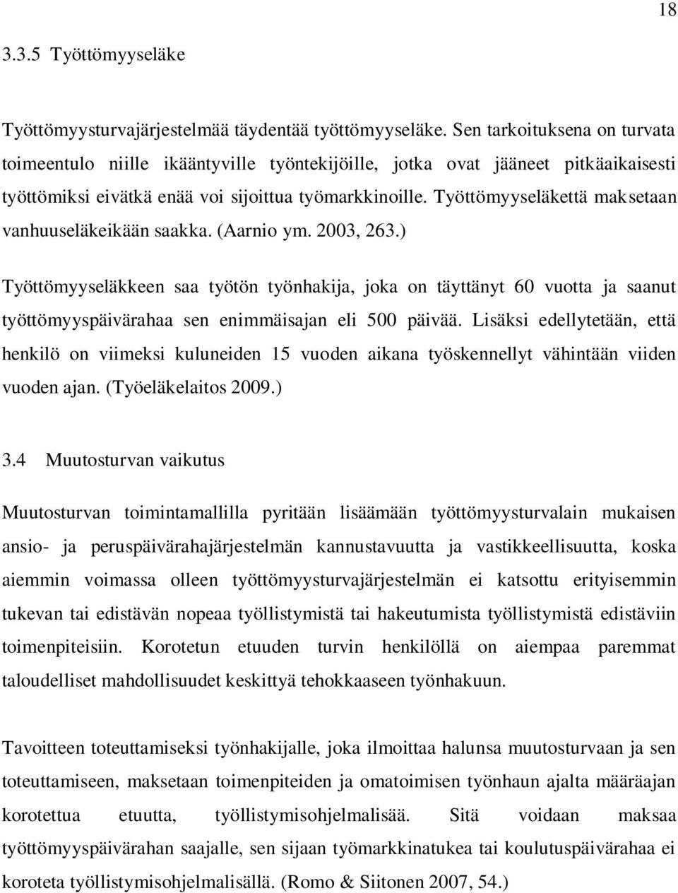 Työttömyyseläkettä maksetaan vanhuuseläkeikään saakka. (Aarnio ym. 2003, 263.