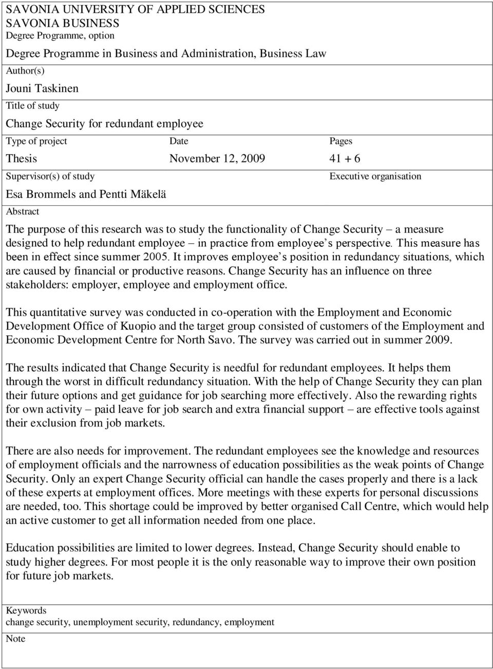 was to study the functionality of Change Security a measure designed to help redundant employee in practice from employee s perspective. This measure has been in effect since summer 2005.