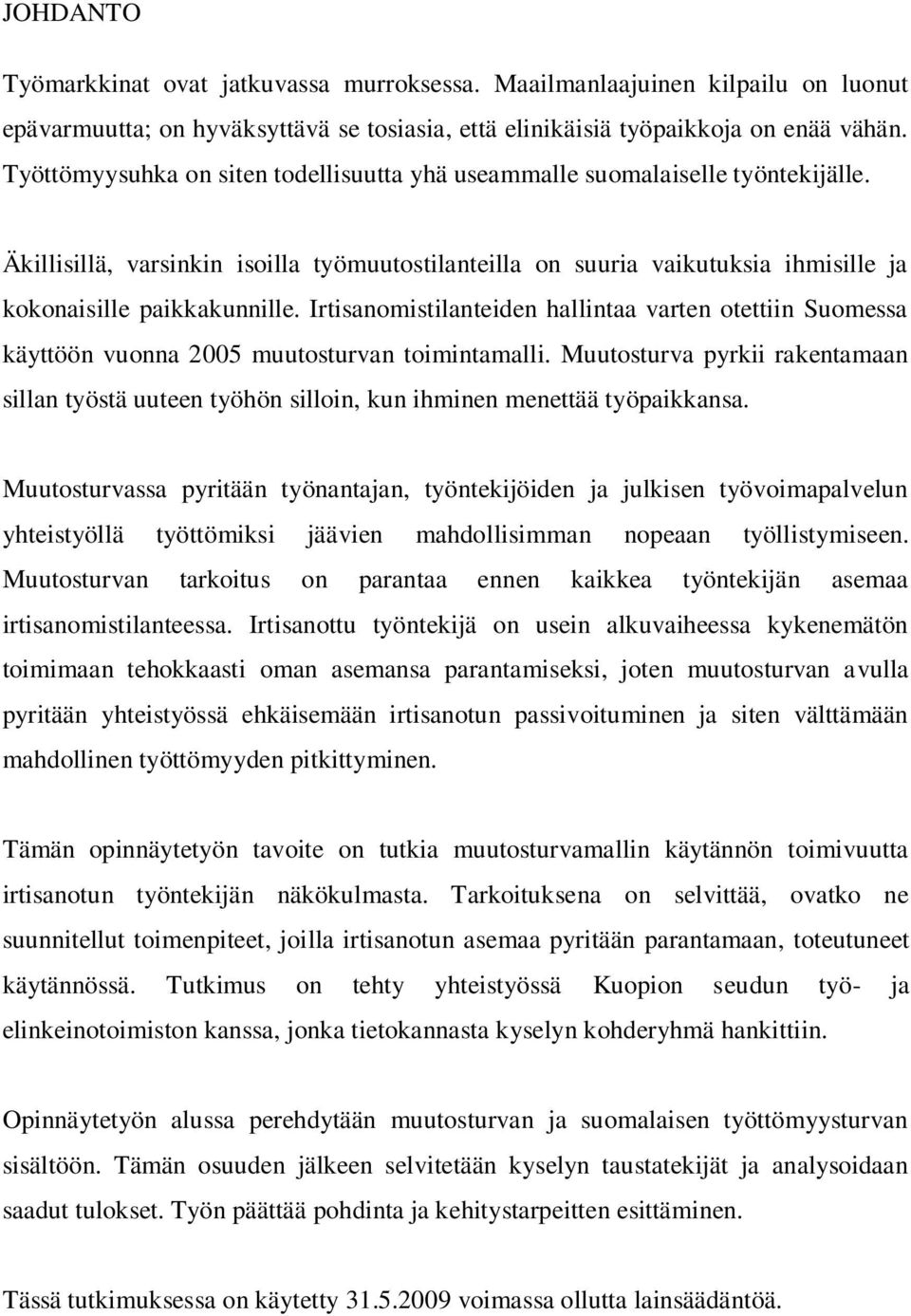 Irtisanomistilanteiden hallintaa varten otettiin Suomessa käyttöön vuonna 2005 muutosturvan toimintamalli.