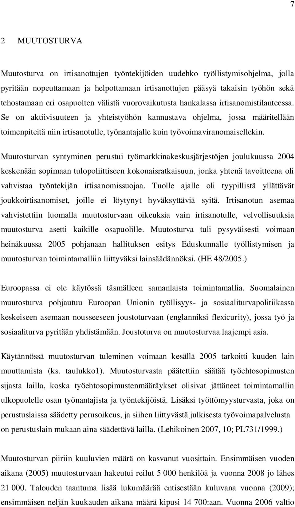 Se on aktiivisuuteen ja yhteistyöhön kannustava ohjelma, jossa määritellään toimenpiteitä niin irtisanotulle, työnantajalle kuin työvoimaviranomaisellekin.