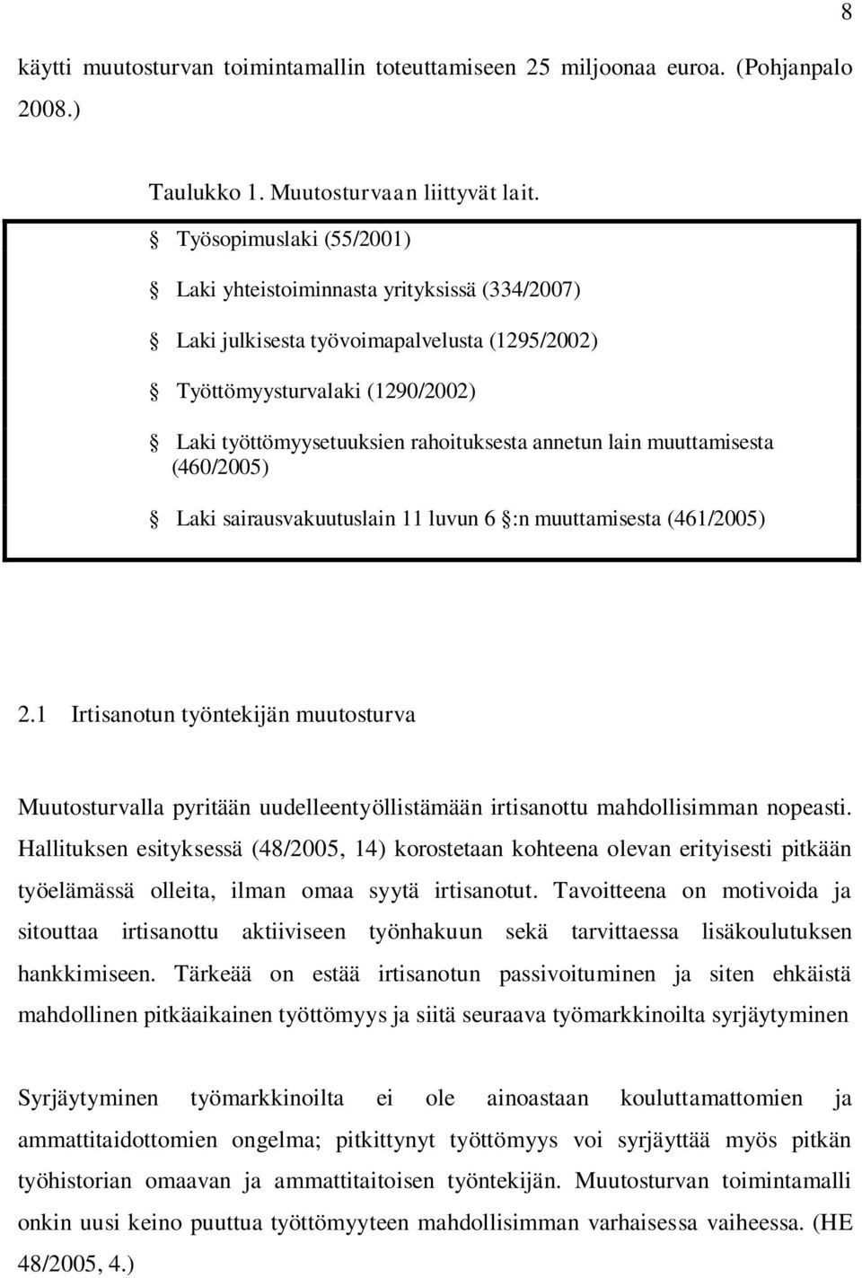 lain muuttamisesta (460/2005) Laki sairausvakuutuslain 11 luvun 6 :n muuttamisesta (461/2005) 2.