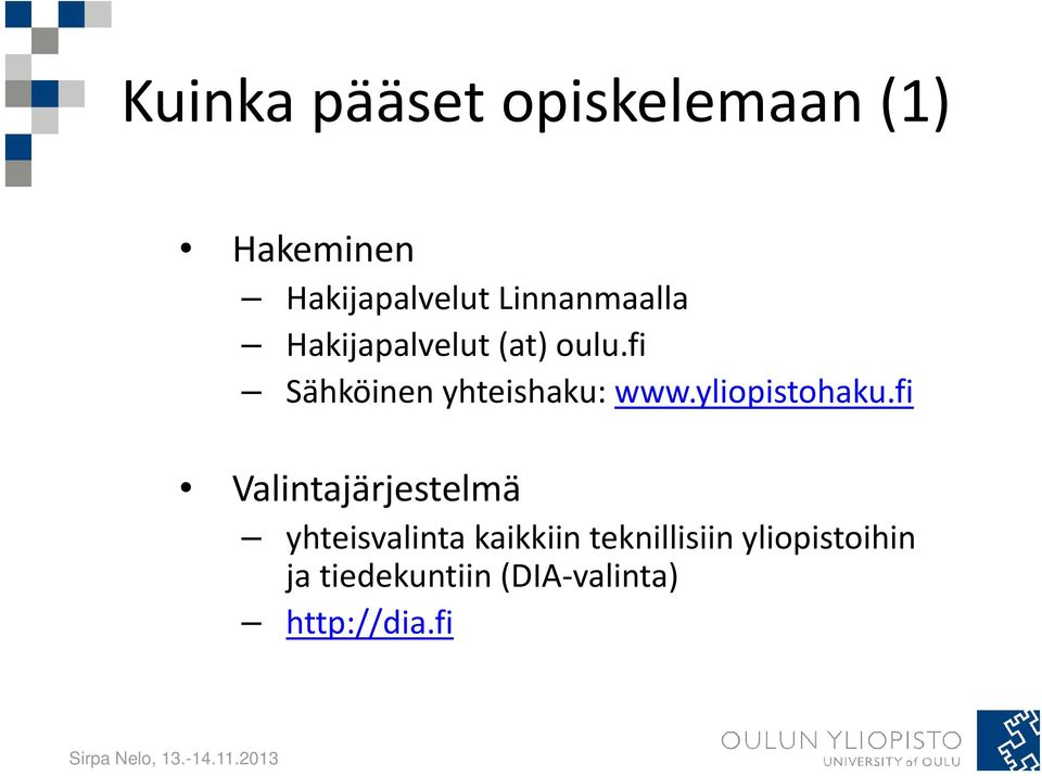 fi Sähköinen yhteishaku: www.yliopistohaku.