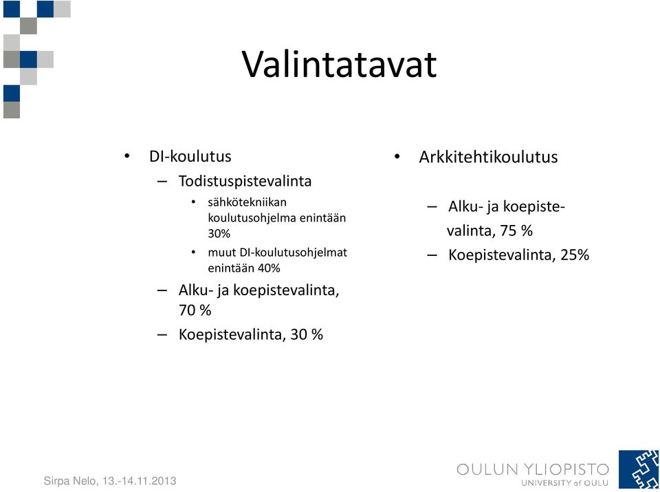 40% Alku ja koepistevalinta, 70 % Koepistevalinta, 30 %