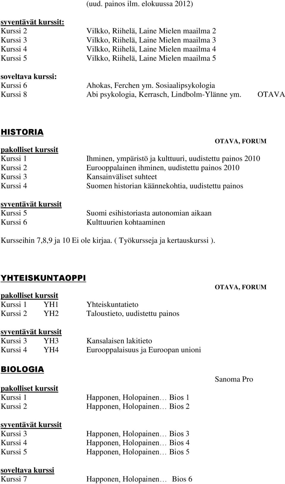 Ahokas, Ferchen ym. Sosiaalipsykologia Kurssi 8 Abi psykologia, Kerrasch, Lindbolm-Ylänne ym.
