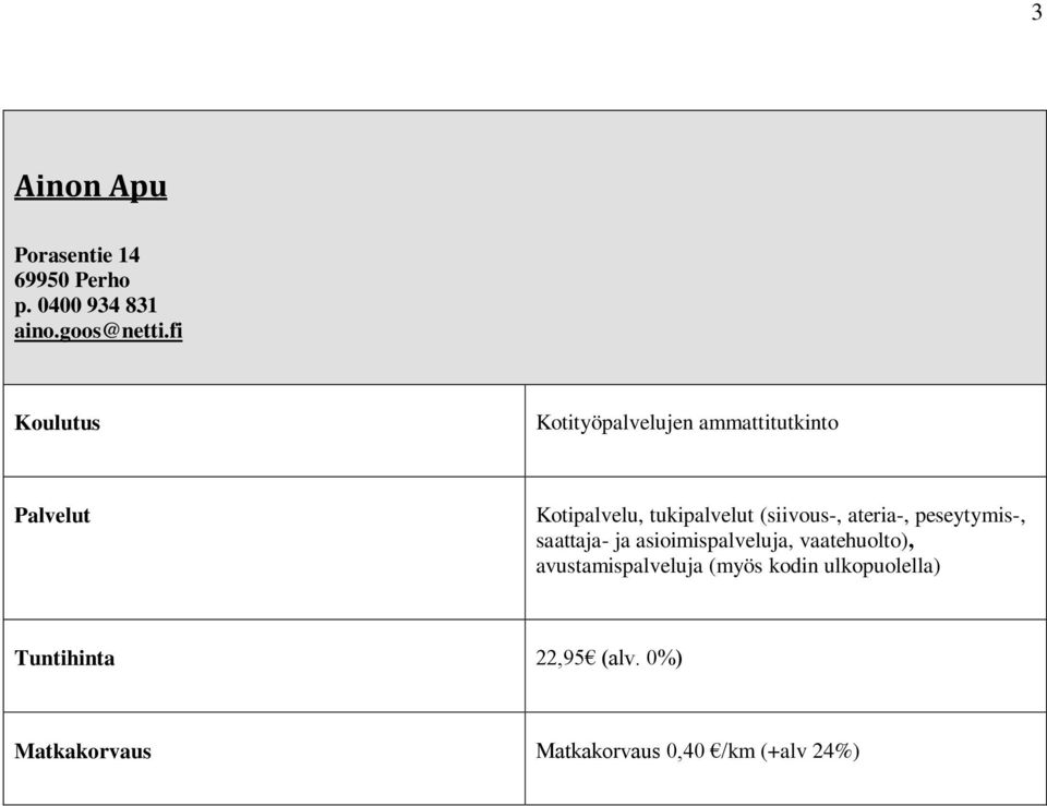 ateria-, peseytymis-, saattaja- ja asioimispalveluja, vaatehuolto),