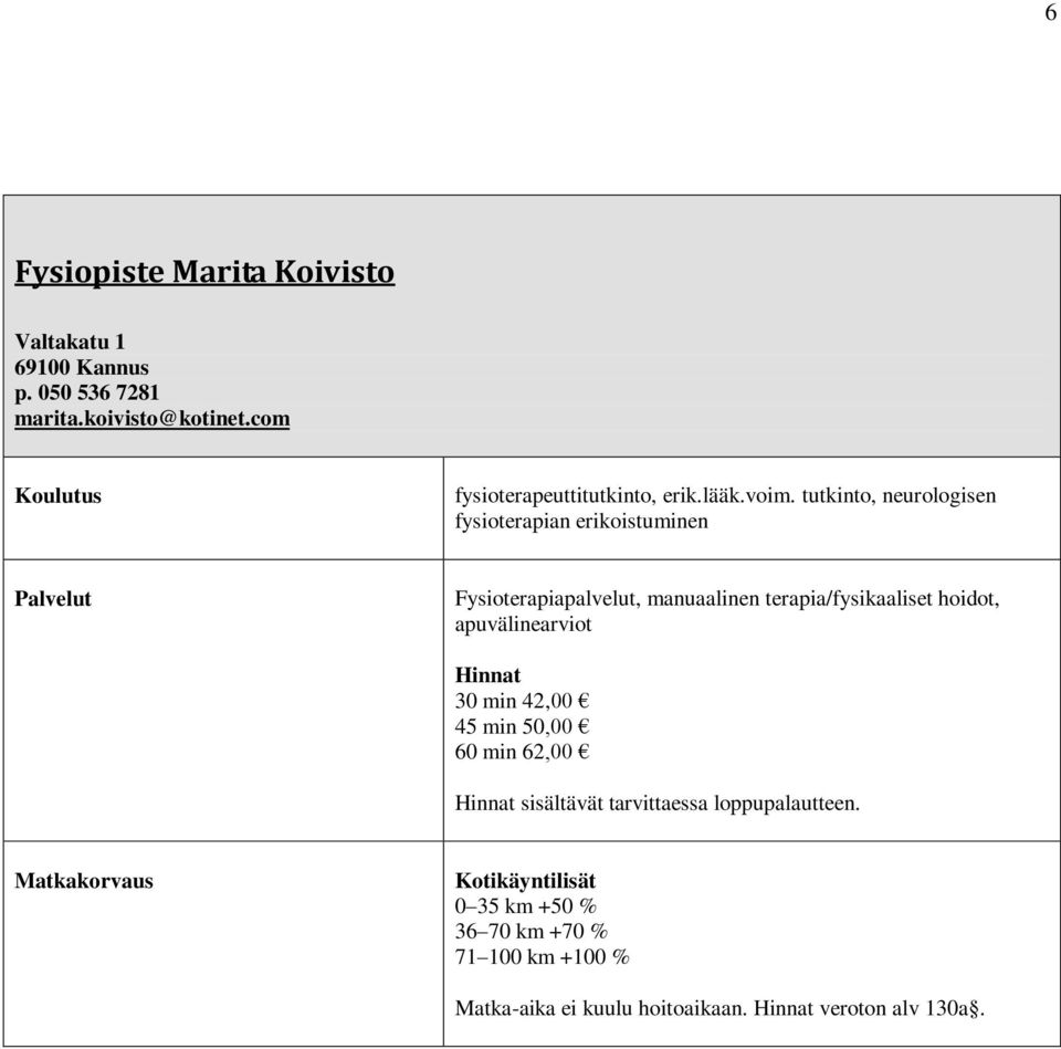 tutkinto, neurologisen fysioterapian erikoistuminen Fysioterapiapalvelut, manuaalinen terapia/fysikaaliset hoidot,