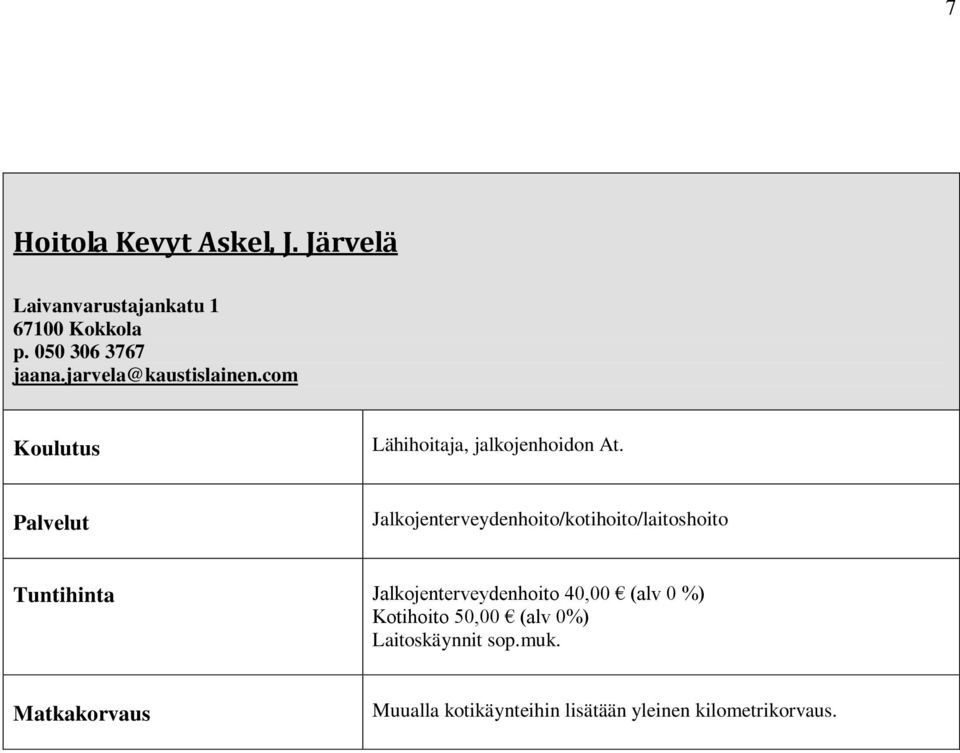 Jalkojenterveydenhoito/kotihoito/laitoshoito Tuntihinta Jalkojenterveydenhoito 40,00