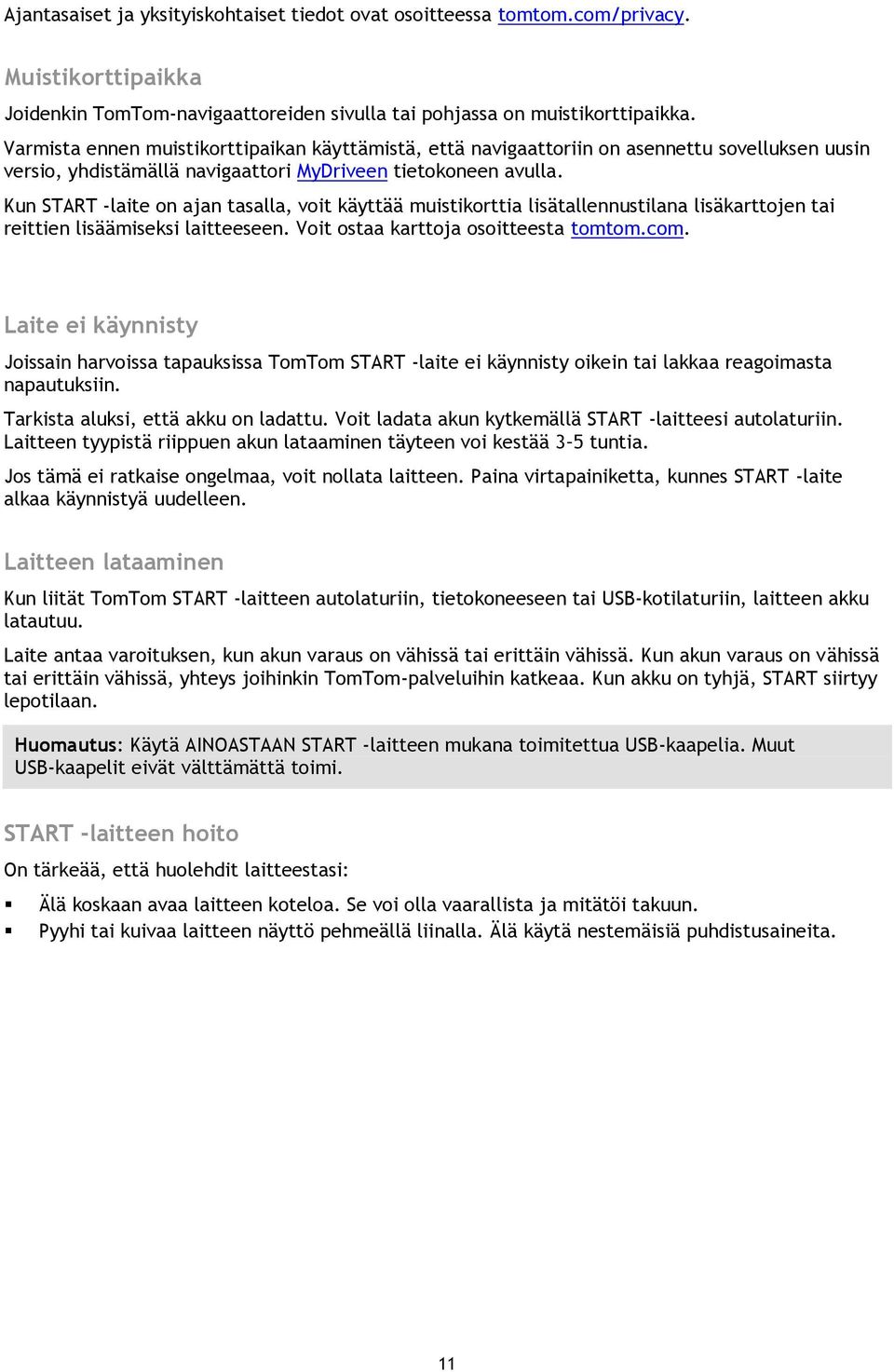 Kun START -laite on ajan tasalla, voit käyttää muistikorttia lisätallennustilana lisäkarttojen tai reittien lisäämiseksi laitteeseen. Voit ostaa karttoja osoitteesta tomtom.com.