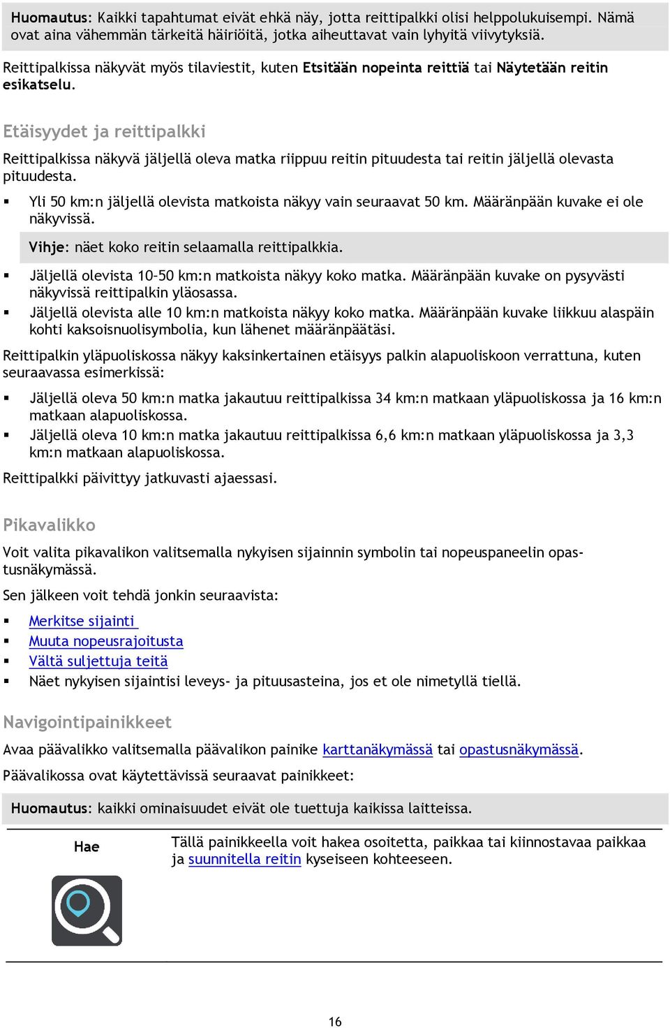 Etäisyydet ja reittipalkki Reittipalkissa näkyvä jäljellä oleva matka riippuu reitin pituudesta tai reitin jäljellä olevasta pituudesta.