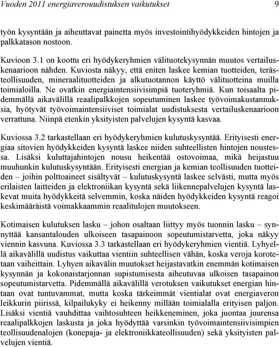 Kuviosta näkyy, että eniten laskee kemian tuotteiden, terästeollisuuden, mineraalituotteiden ja alkutuotannon käyttö välituotteina muilla toimialoilla. Ne ovatkin energiaintensiivisimpiä tuoteryhmiä.