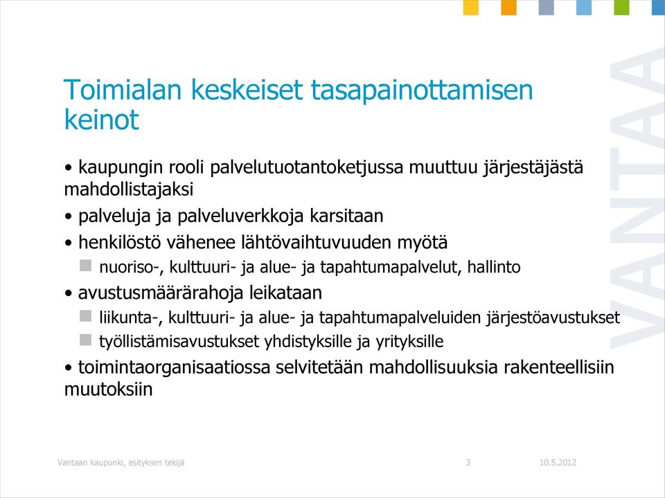 avustusmäärärahoja leikataan liikunta-, kulttuuri- ja alue- ja tapahtumapalveluiden järjestöavustukset työllistämisavustukset