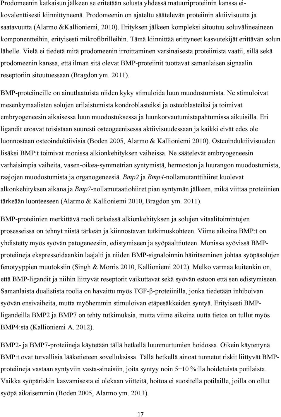 Erityksen jälkeen kompleksi sitoutuu soluvälineaineen komponentteihin, erityisesti mikrofibrilleihin. Tämä kiinnittää erittyneet kasvutekijät erittävän solun lähelle.