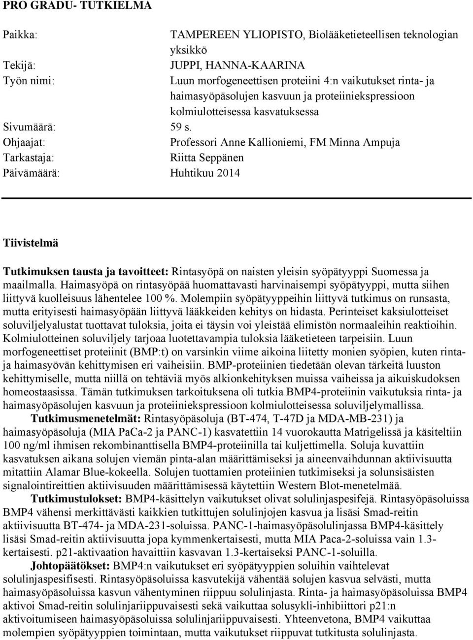 Professori Anne Kallioniemi, FM Minna Ampuja Riitta Seppänen Huhtikuu 2014 Tiivistelmä Tutkimuksen tausta ja tavoitteet: Rintasyöpä on naisten yleisin syöpätyyppi Suomessa ja maailmalla.
