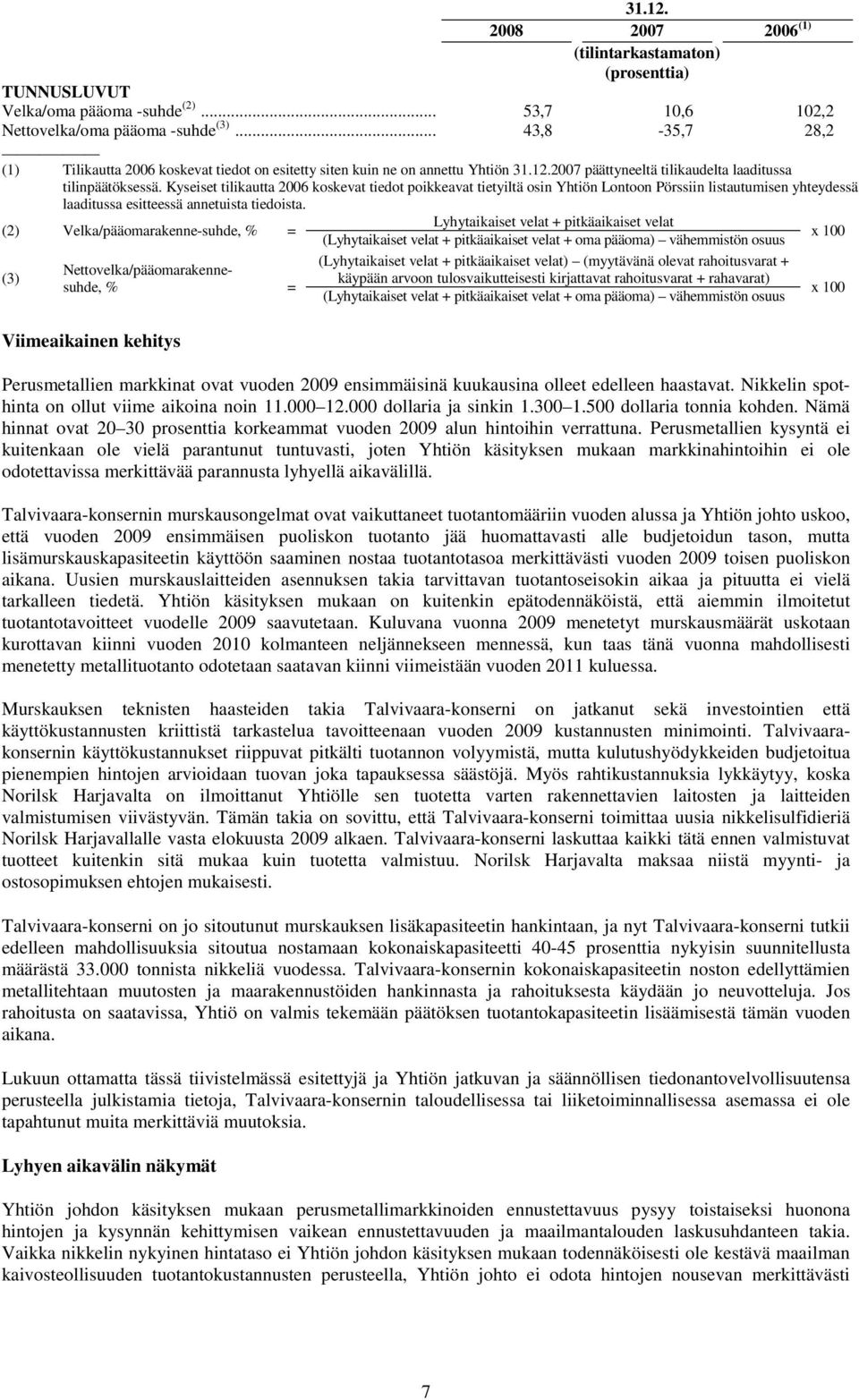 Kyseiset tilikautta 2006 koskevat tiedot poikkeavat tietyiltä osin Yhtiön Lontoon Pörssiin listautumisen yhteydessä laaditussa esitteessä annetuista tiedoista.