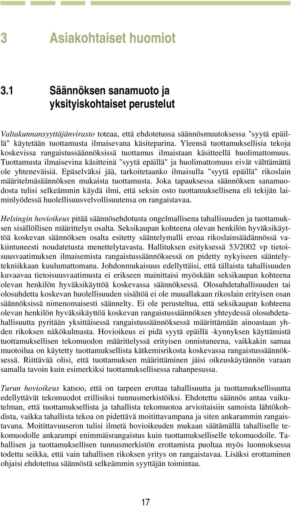 Yleensä tuottamuksellisia tekoja koskevissa rangaistussäännöksissä tuottamus ilmaistaan käsitteellä huolimattomuus.