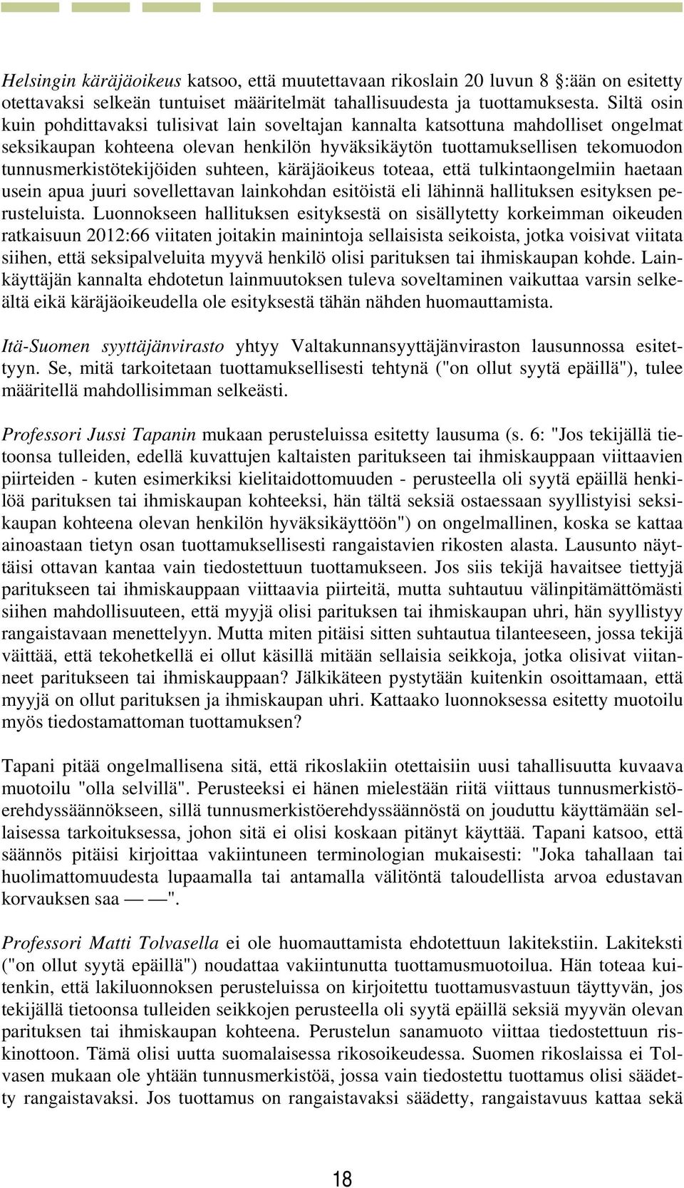 tunnusmerkistötekijöiden suhteen, käräjäoikeus toteaa, että tulkintaongelmiin haetaan usein apua juuri sovellettavan lainkohdan esitöistä eli lähinnä hallituksen esityksen perusteluista.