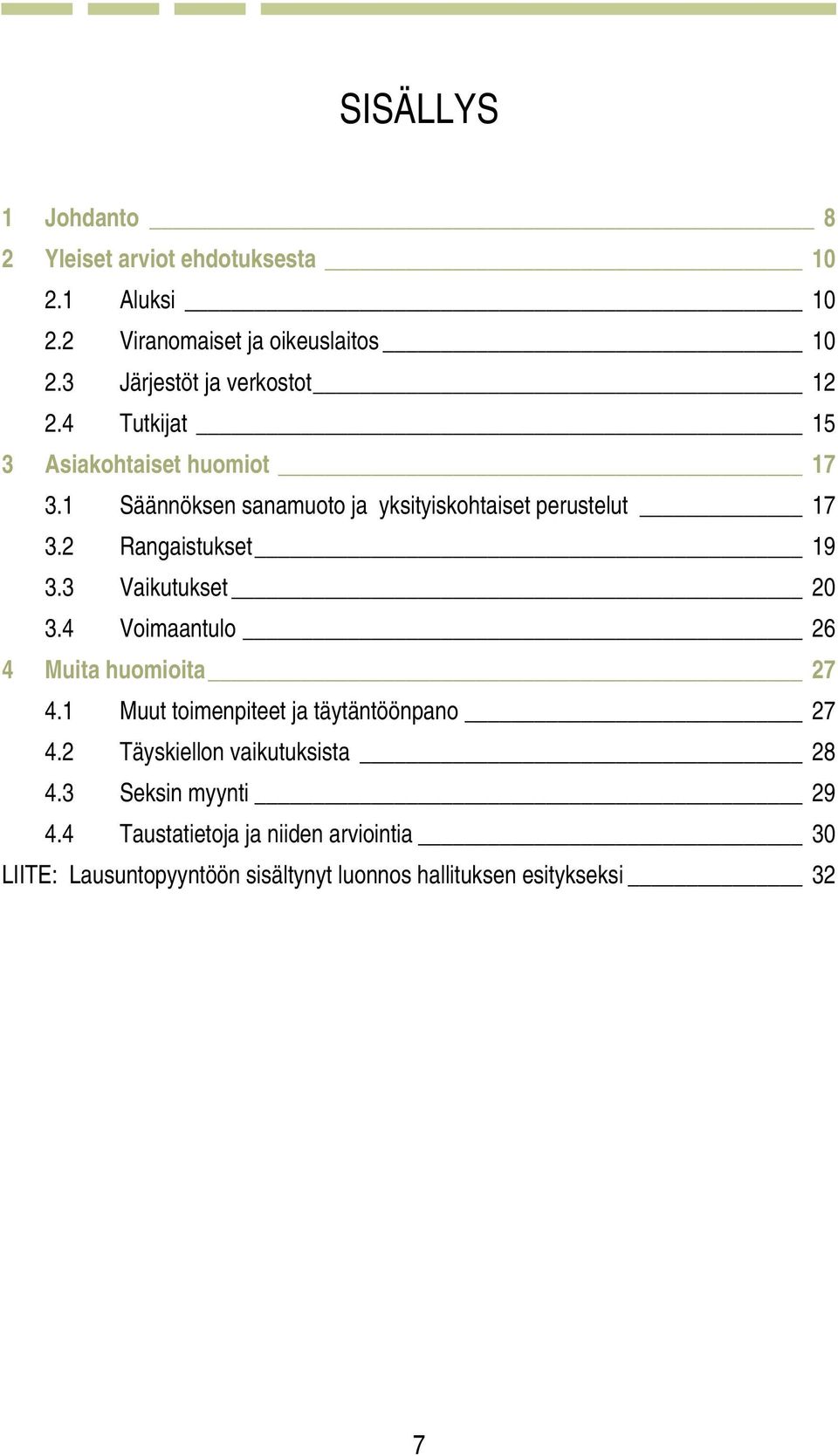 1 Säännöksen sanamuoto ja yksityiskohtaiset perustelut 17 3.2 Rangaistukset 19 3.3 Vaikutukset 20 3.
