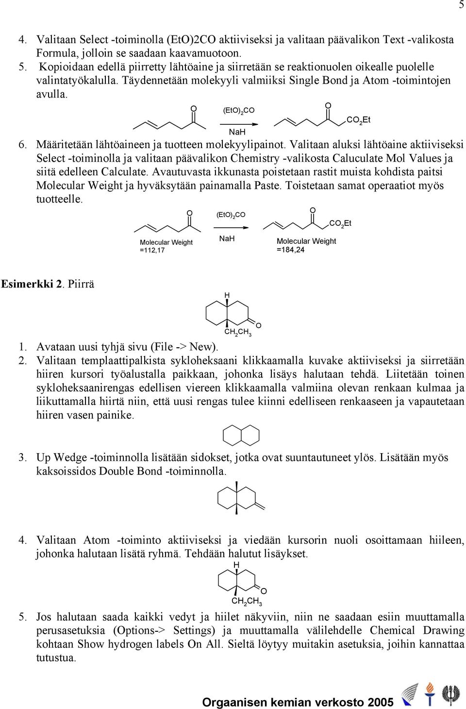 Määritetään lähtöaineen ja tuotteen molekyylipainot.