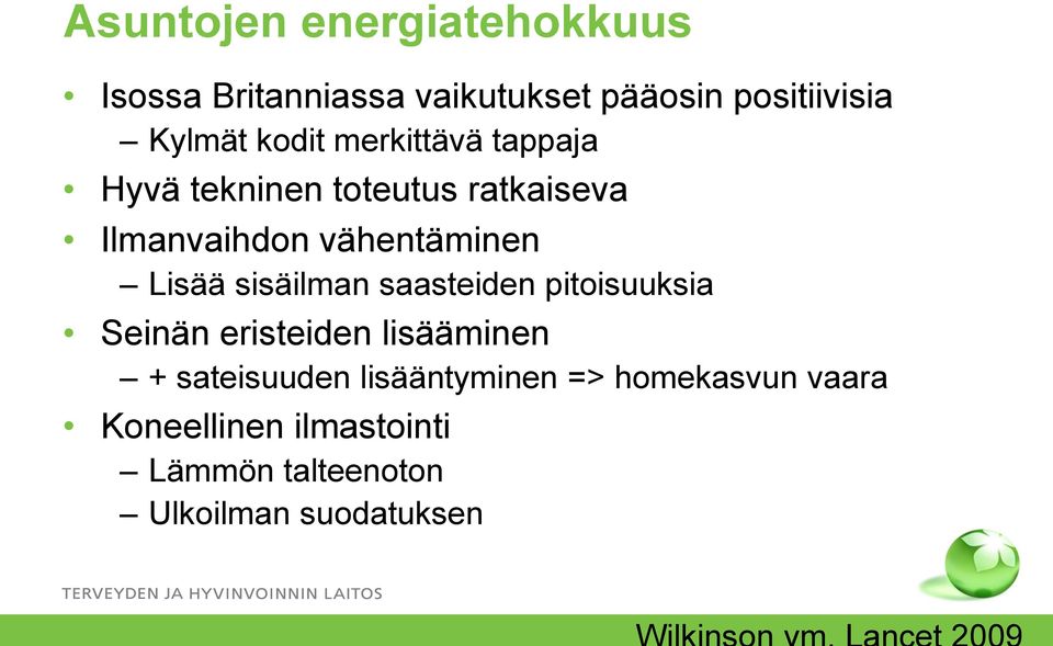 Lisää sisäilman saasteiden pitoisuuksia Seinän eristeiden lisääminen + sateisuuden