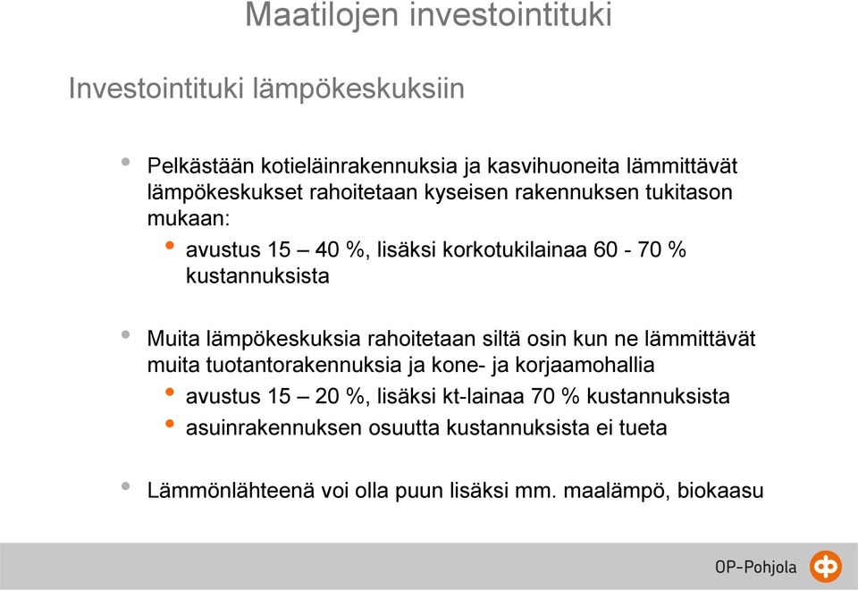 Muita lämpökeskuksia rahoitetaan siltä osin kun ne lämmittävät muita tuotantorakennuksia ja kone- ja korjaamohallia avustus 15 20 %,