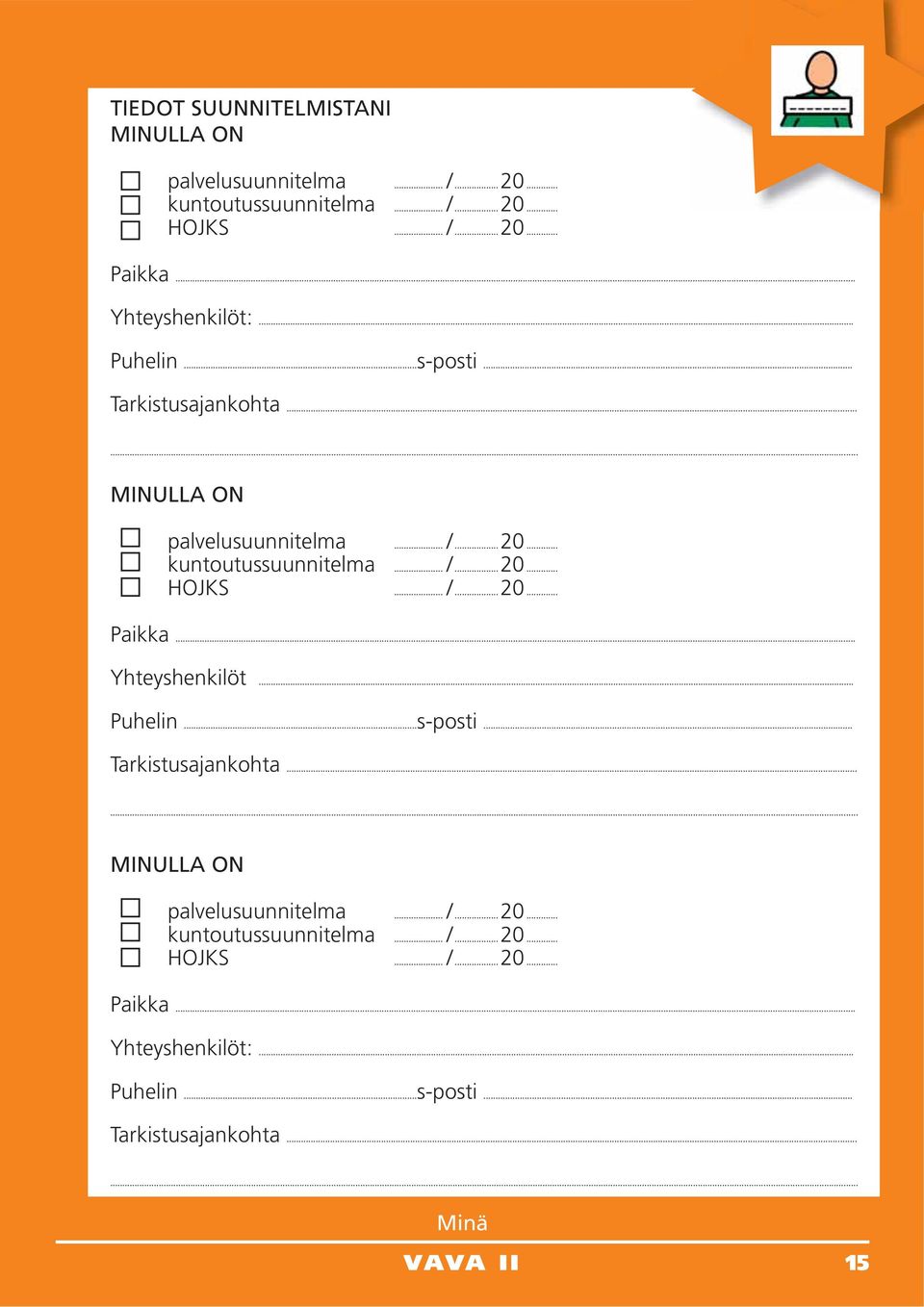 .. /... 20... Paikka... /... 20... Paikka... Yhteyshenkilöt:... Puhelin...s-posti... Tarkistusajankohta... Minä VAVA II 15