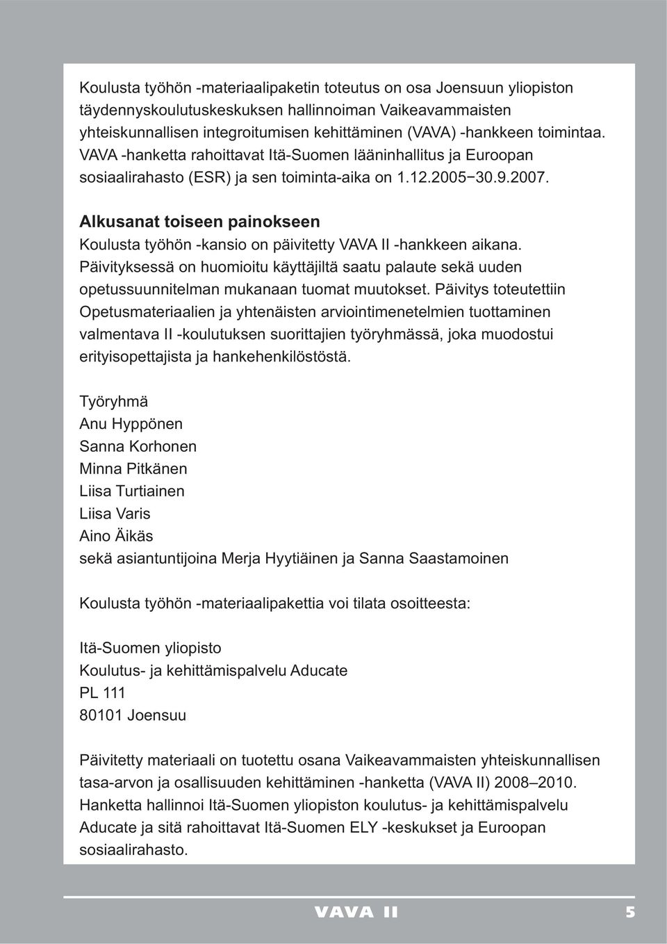 Päivityksessä on huomioitu käyttäjiltä saatu palaute sekä uuden opetussuunnitelman mukanaan tuomat muutokset.