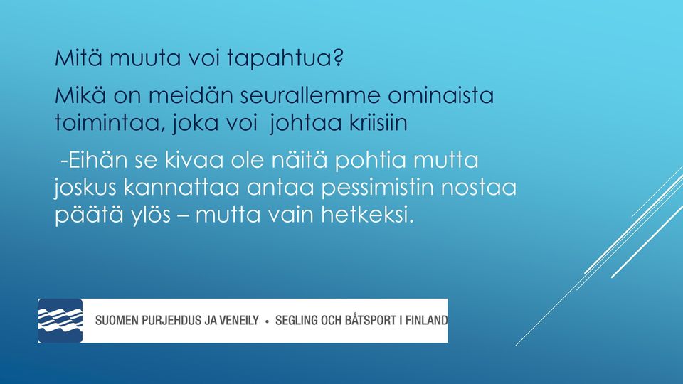 voi johtaa kriisiin -Eihän se kivaa ole näitä pohtia