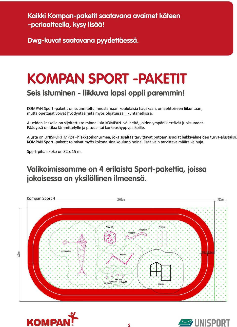 Alueiden keskelle on sijoitettu toiminnallisia KOMPAN -välineitä, joiden ympäri kiertävät juoksuradat. Päädyssä on tilaa lämmittelylle ja pituus- tai korkeushyppypaikoille.