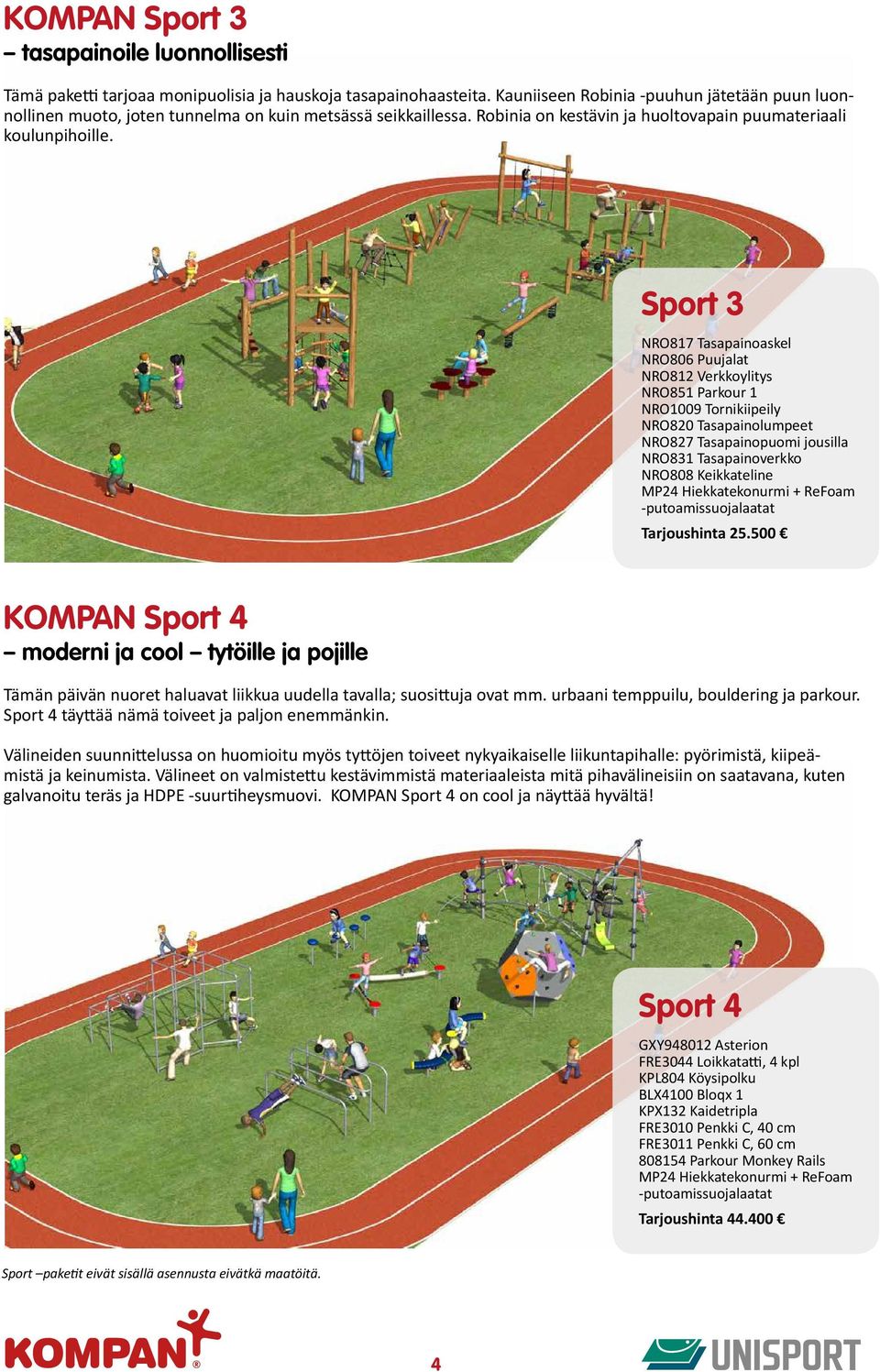 Sport 3 NRO817 Tasapainoaskel NRO806 Puujalat NRO812 Verkkoylitys NRO851 Parkour 1 NRO1009 Tornikiipeily NRO820 Tasapainolumpeet NRO827 Tasapainopuomi jousilla NRO831 Tasapainoverkko NRO808
