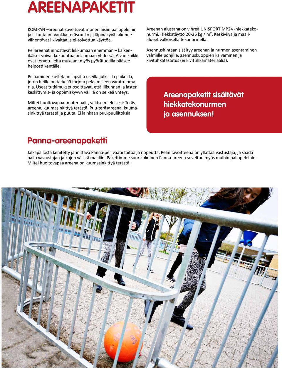 Pelaaminen kielletään lapsilta useilla julkisilla paikoilla, joten heille on tärkeää tarjota pelaamiseen varattu oma tila.