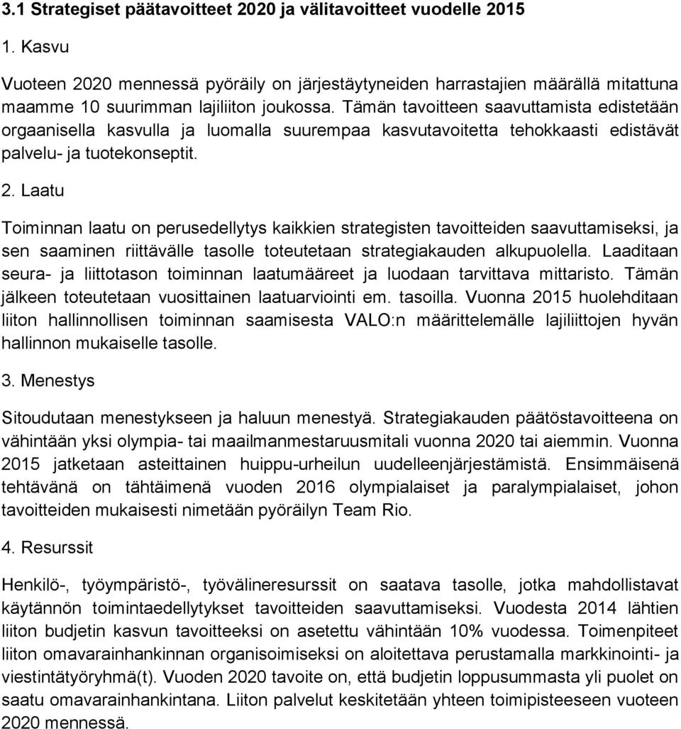 Laatu Toiminnan laatu on perusedellytys kaikkien strategisten tavoitteiden saavuttamiseksi, ja sen saaminen riittävälle tasolle toteutetaan strategiakauden alkupuolella.
