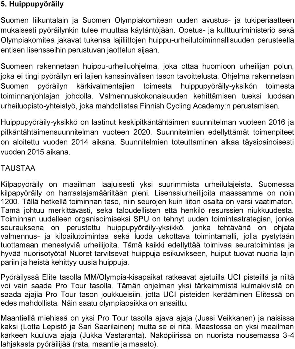 Suomeen rakennetaan huippu-urheiluohjelma, joka ottaa huomioon urheilijan polun, joka ei tingi pyöräilyn eri lajien kansainvälisen tason tavoittelusta.