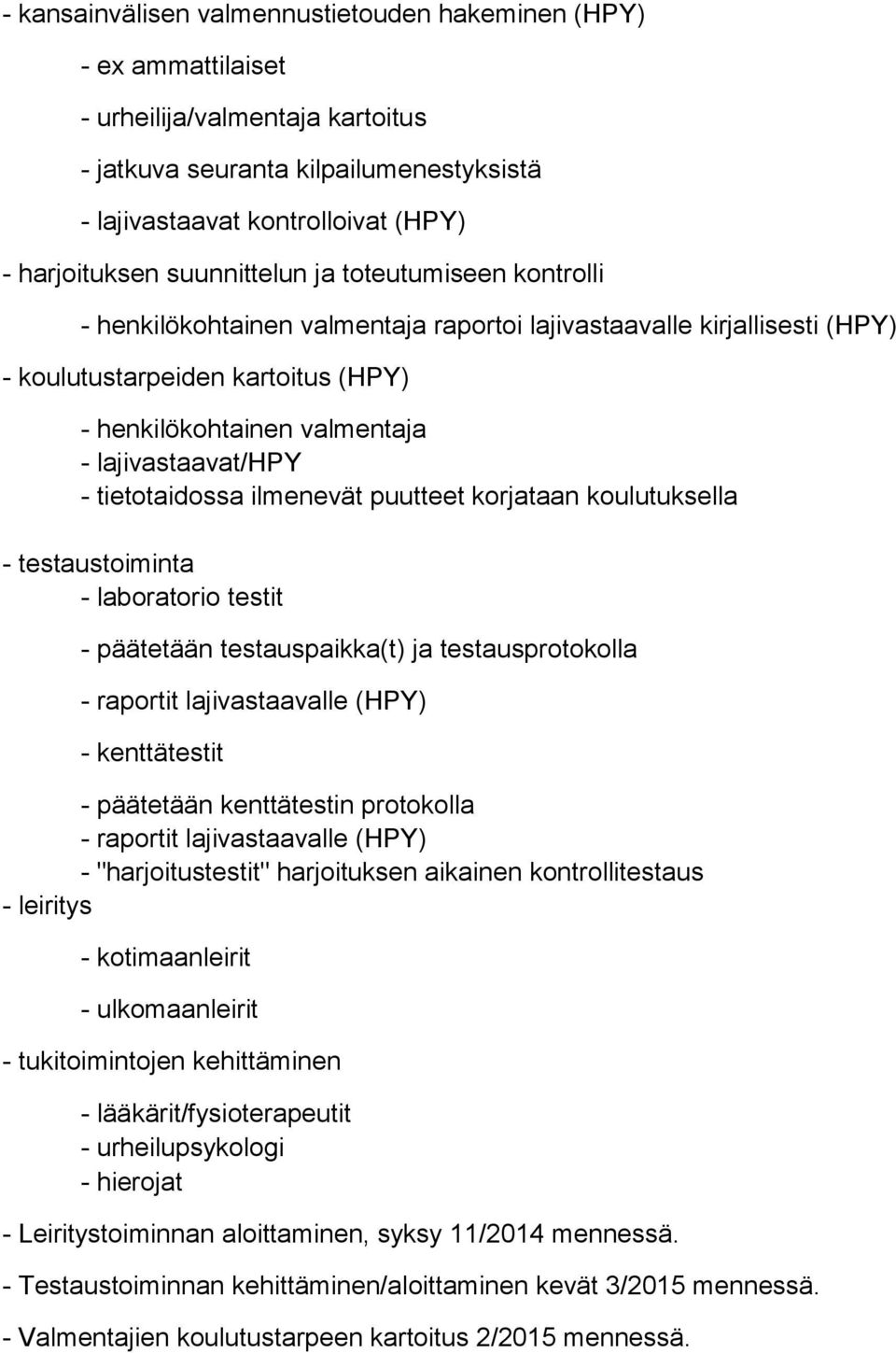lajivastaavat/hpy - tietotaidossa ilmenevät puutteet korjataan koulutuksella - testaustoiminta - laboratorio testit - päätetään testauspaikka(t) ja testausprotokolla - raportit lajivastaavalle (HPY)