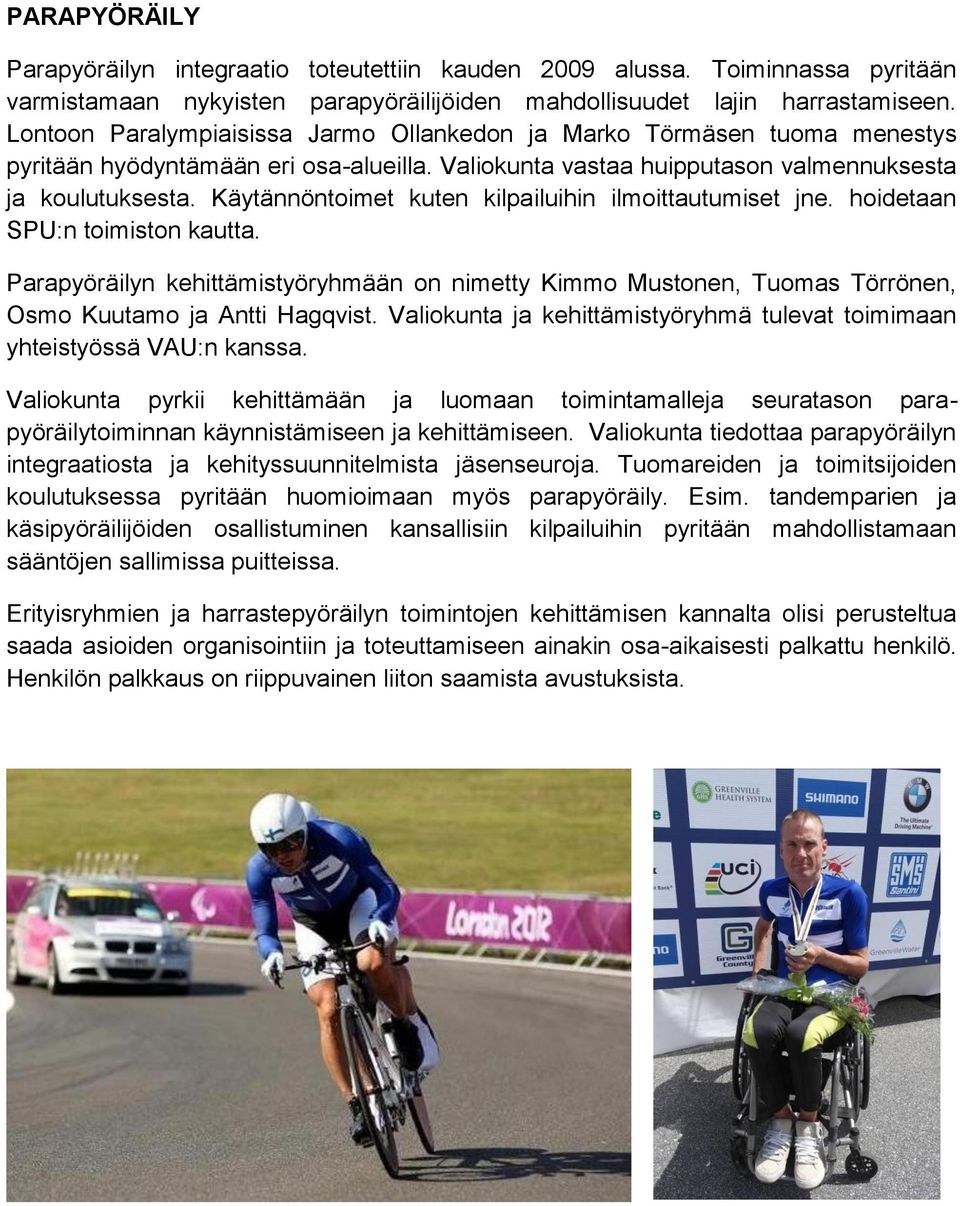 Käytännöntoimet kuten kilpailuihin ilmoittautumiset jne. hoidetaan SPU:n toimiston kautta.