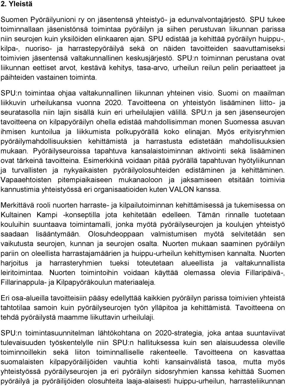 SPU edistää ja kehittää pyöräilyn huippu-, kilpa-, nuoriso- ja harrastepyöräilyä sekä on näiden tavoitteiden saavuttamiseksi toimivien jäsentensä valtakunnallinen keskusjärjestö.