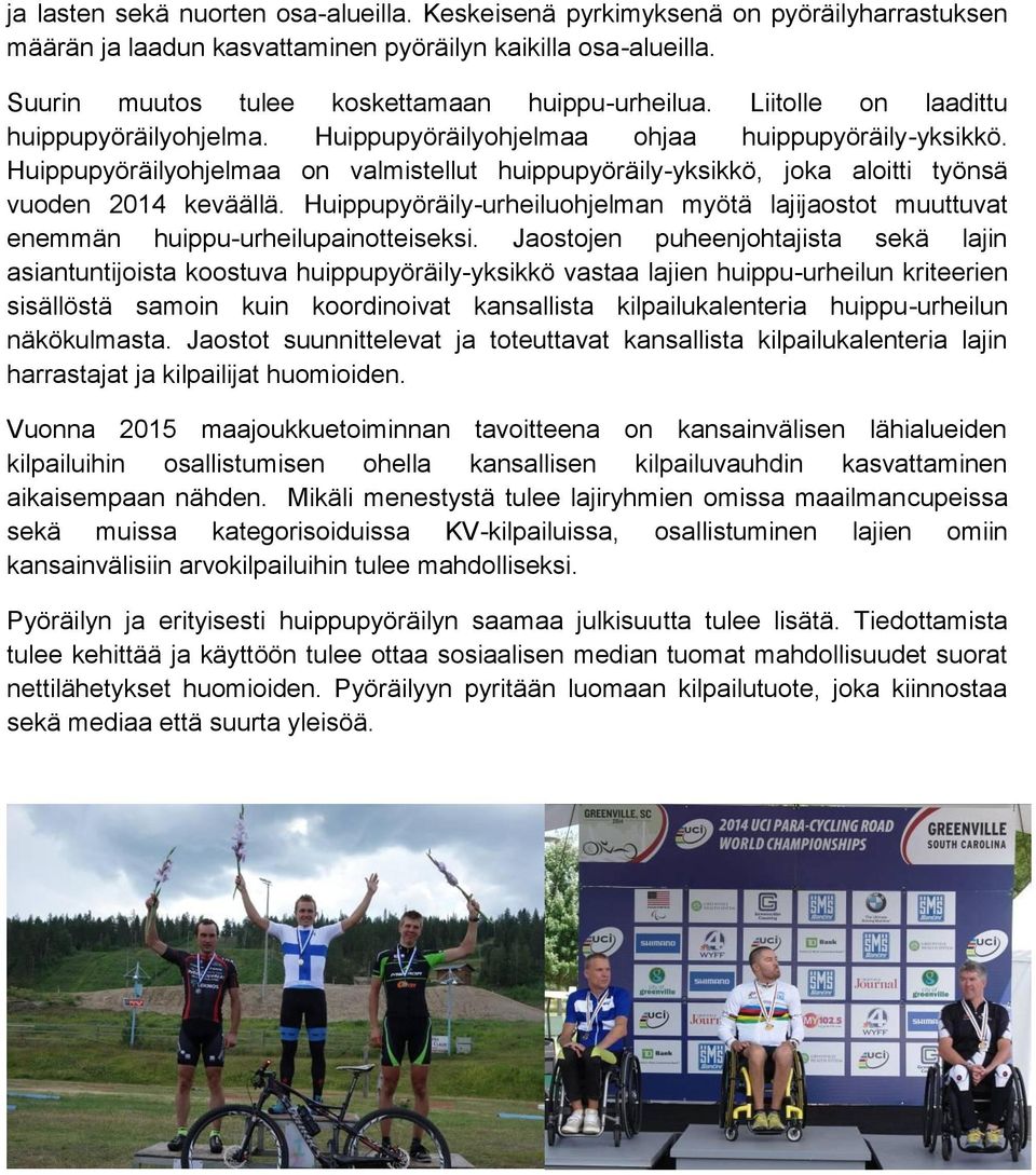 Huippupyöräilyohjelmaa on valmistellut huippupyöräily-yksikkö, joka aloitti työnsä vuoden 2014 keväällä.