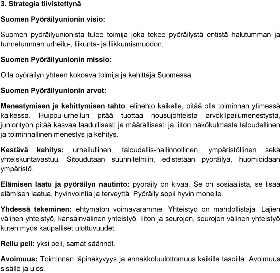 Suomen Pyöräilyunionin arvot: Menestymisen ja kehittymisen tahto: elinehto kaikelle, pitää olla toiminnan ytimessä kaikessa.