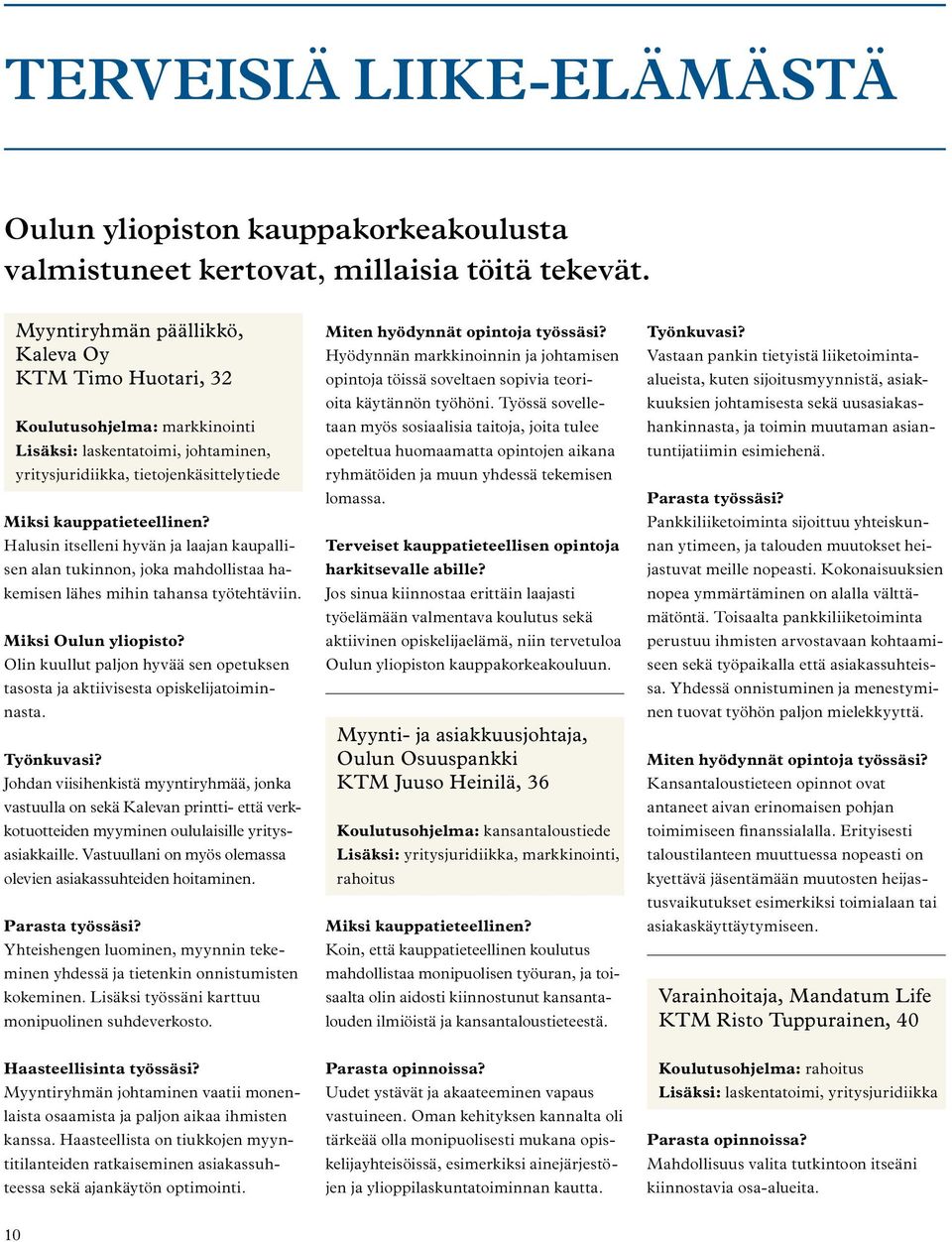 Halusin itselleni hyvän ja laajan kaupallisen alan tukinnon, joka mahdollistaa hakemisen lähes mihin tahansa työtehtäviin. Miksi Oulun yliopisto?