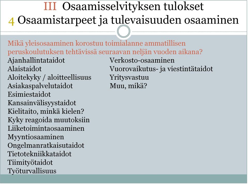 Ajanhallintataidot Verkosto-osaaminen Alaistaidot Vuorovaikutus- ja viestintätaidot Aloitekyky / aloitteellisuus Yritysvastuu