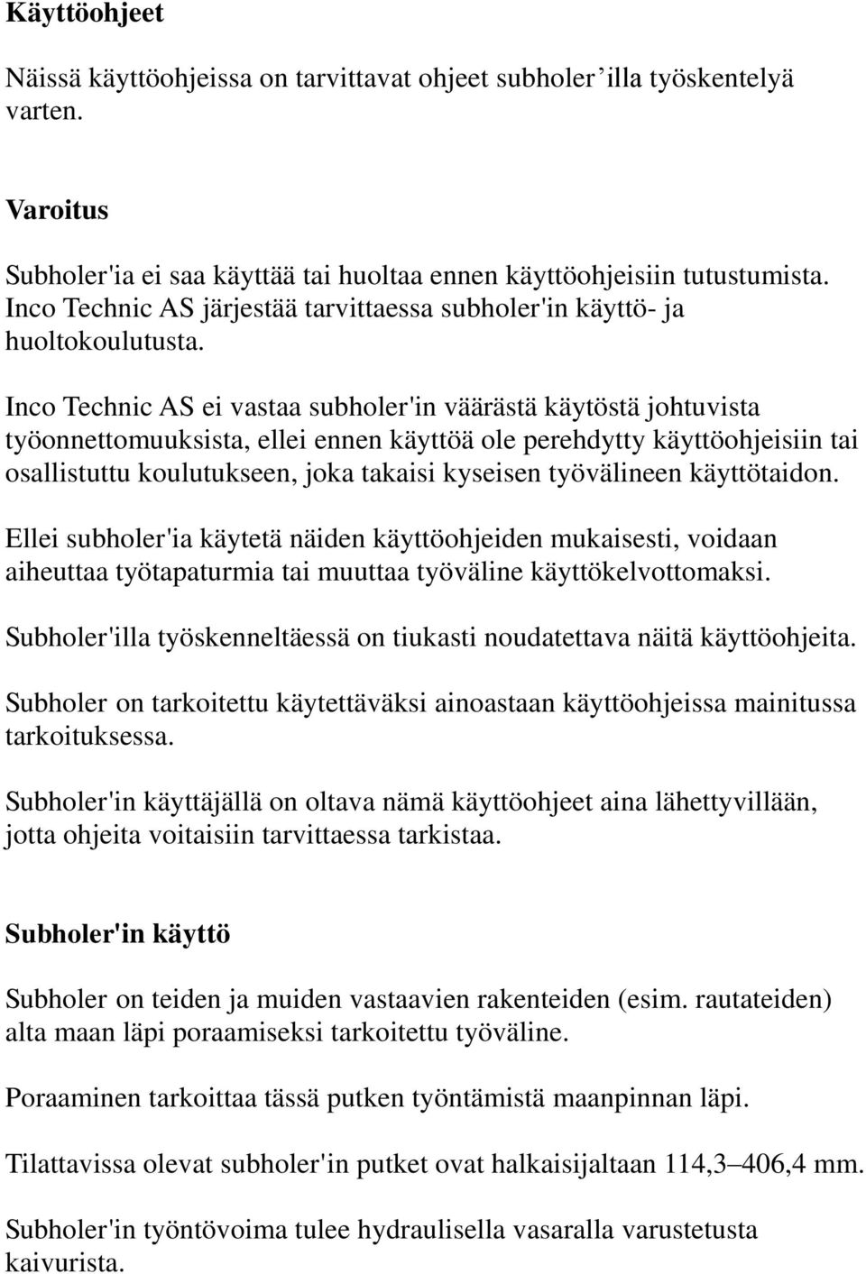 Inco Technic AS ei vastaa subholer'in väärästä käytöstä johtuvista työonnettomuuksista, ellei ennen käyttöä ole perehdytty käyttöohjeisiin tai osallistuttu koulutukseen, joka takaisi kyseisen